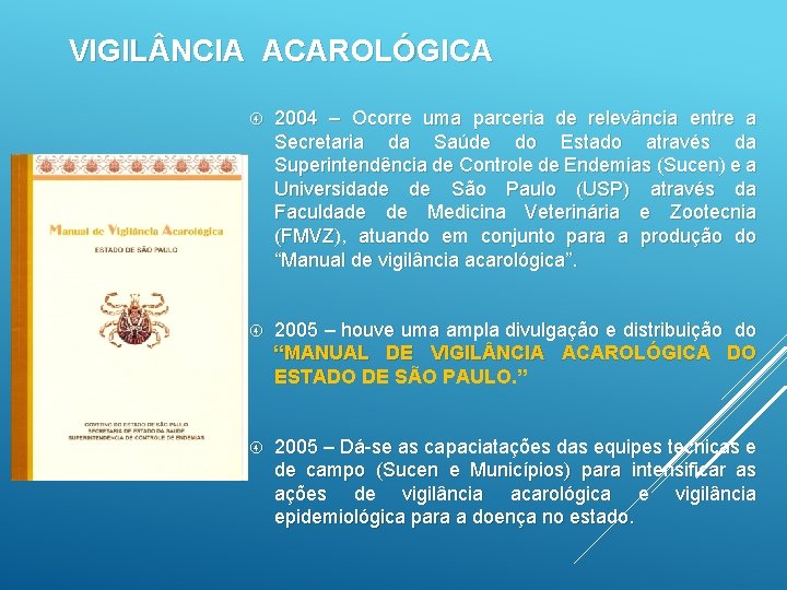 VIGIL NCIA ACAROLÓGICA 2004 – Ocorre uma parceria de relevância entre a Secretaria da