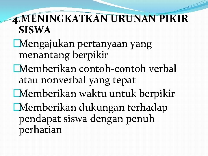 4. MENINGKATKAN URUNAN PIKIR SISWA �Mengajukan pertanyaan yang menantang berpikir �Memberikan contoh-contoh verbal atau