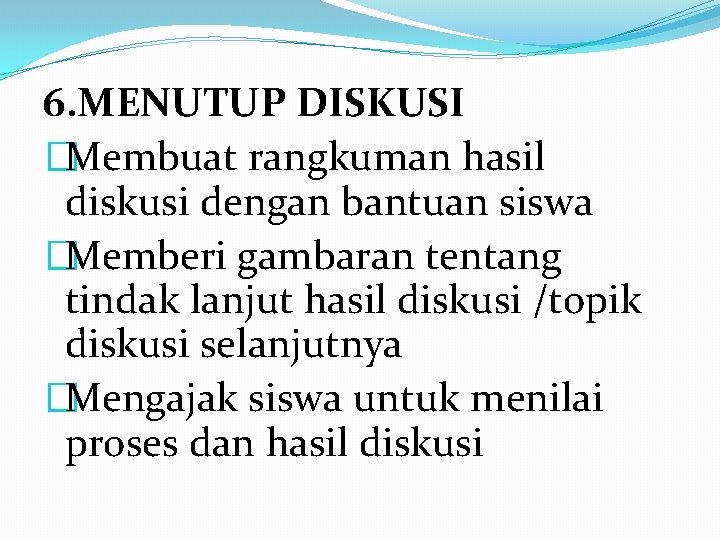 6. MENUTUP DISKUSI �Membuat rangkuman hasil diskusi dengan bantuan siswa �Memberi gambaran tentang tindak