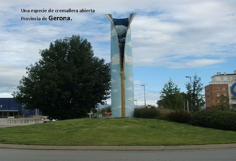 Una especie de cremallera abierta Provincia de Gerona. 