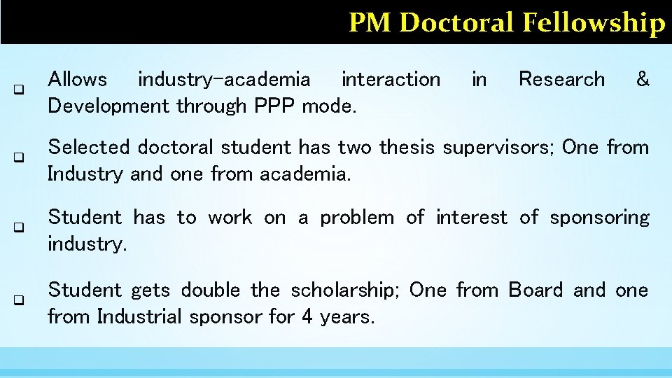 PM Doctoral Fellowship q Allows industry-academia interaction Development through PPP mode. in Research &