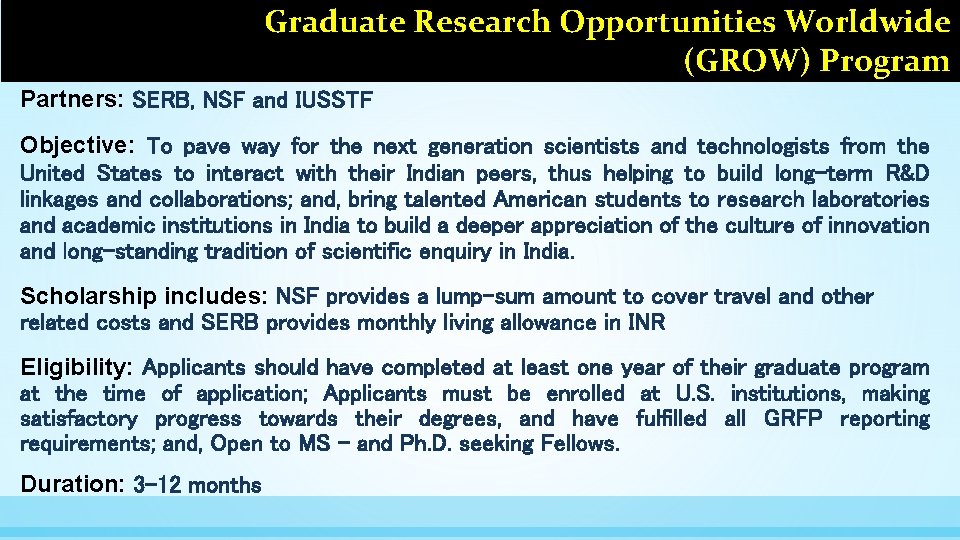 Graduate Research Opportunities Worldwide (GROW) Program Partners: SERB, NSF and IUSSTF Objective: To pave