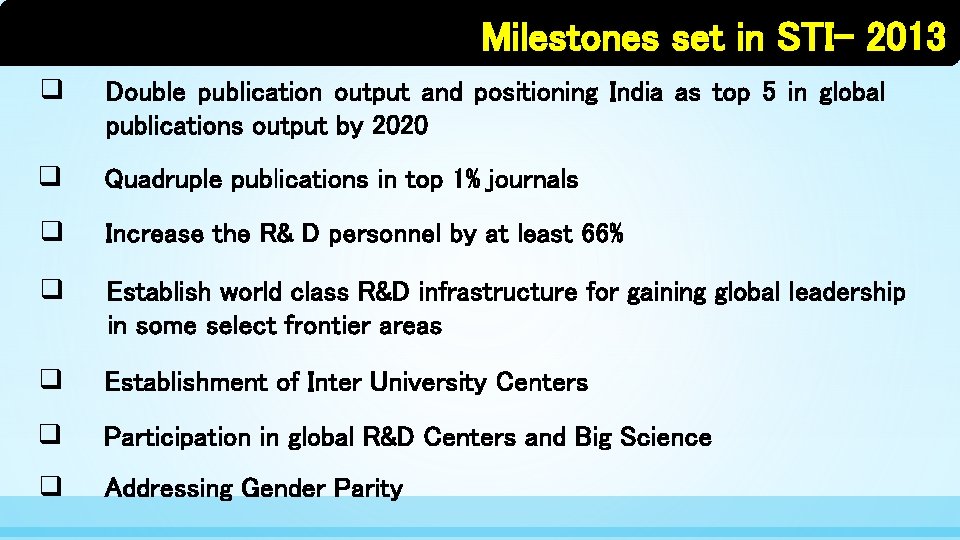 Milestones set in STI- 2013 q Double publication output and positioning India as top