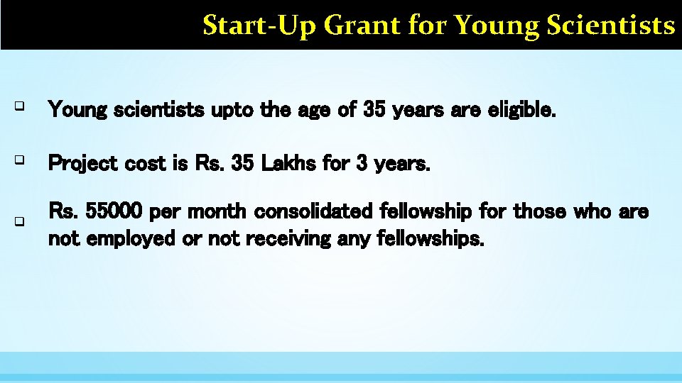 Start-Up Grant for Young Scientists q Young scientists upto the age of 35 years