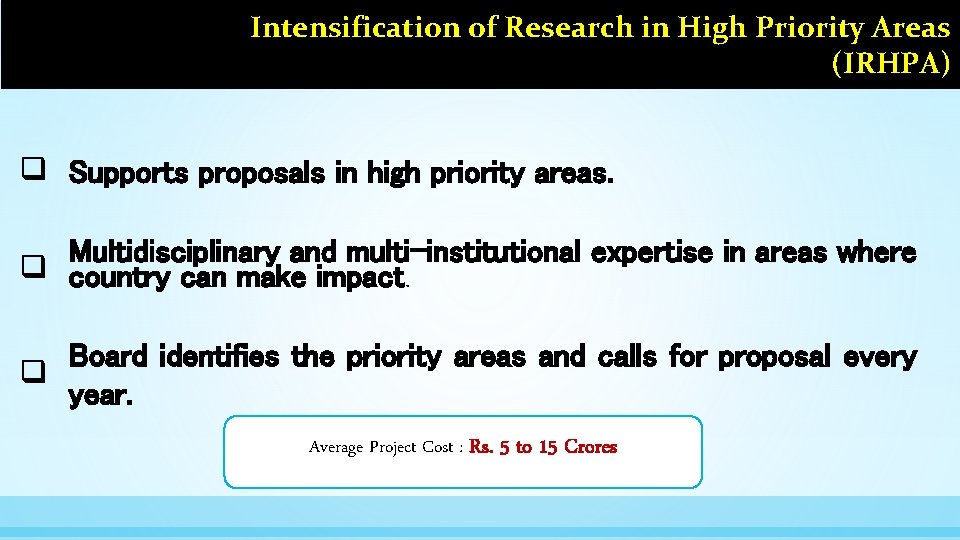 Intensification of Research in High Priority Areas (IRHPA) q Supports proposals in high priority