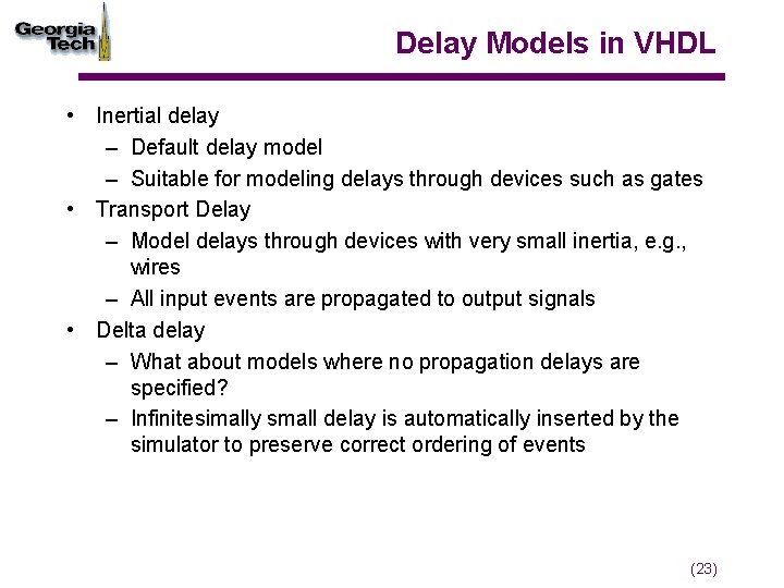 Delay Models in VHDL • Inertial delay – Default delay model – Suitable for