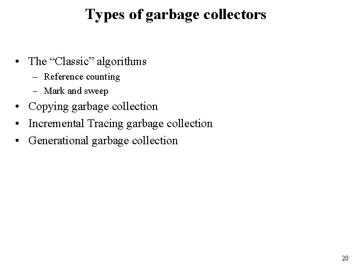 Types of garbage collectors • The “Classic” algorithms – Reference counting – Mark and