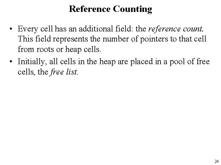 Reference Counting • Every cell has an additional field: the reference count. This field