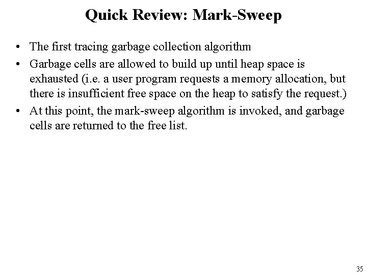 Quick Review: Mark-Sweep • The first tracing garbage collection algorithm • Garbage cells are