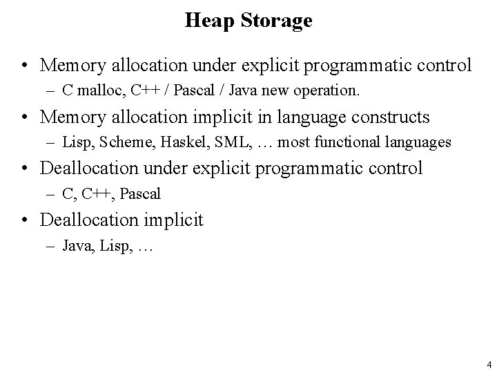 Heap Storage • Memory allocation under explicit programmatic control – C malloc, C++ /