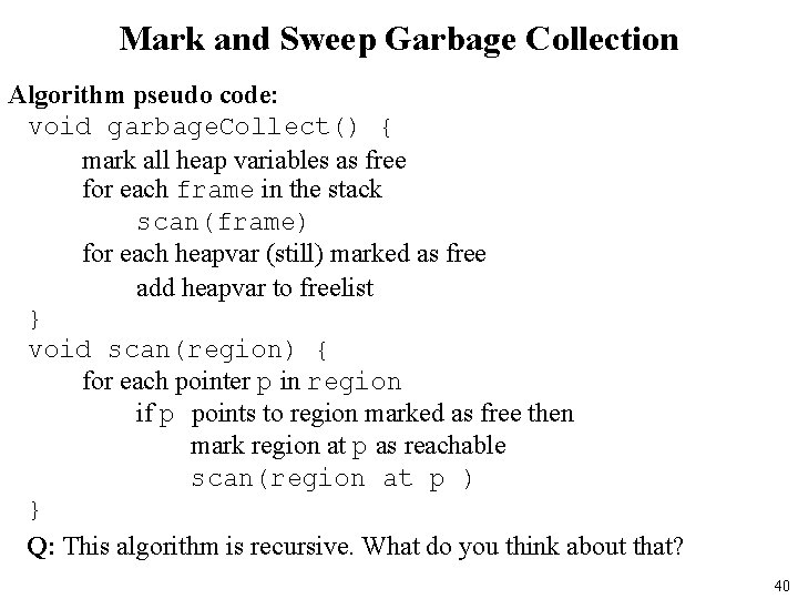 Mark and Sweep Garbage Collection Algorithm pseudo code: void garbage. Collect() { mark all