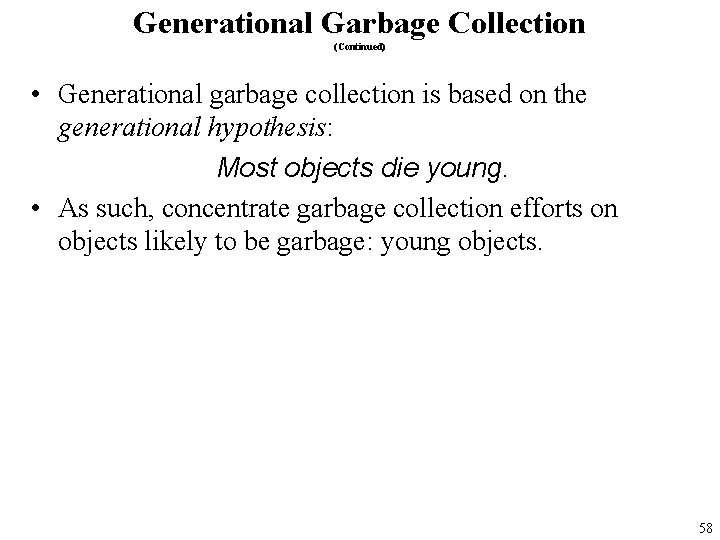 Generational Garbage Collection (Continued) • Generational garbage collection is based on the generational hypothesis: