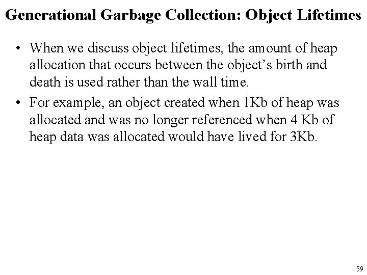Generational Garbage Collection: Object Lifetimes • When we discuss object lifetimes, the amount of