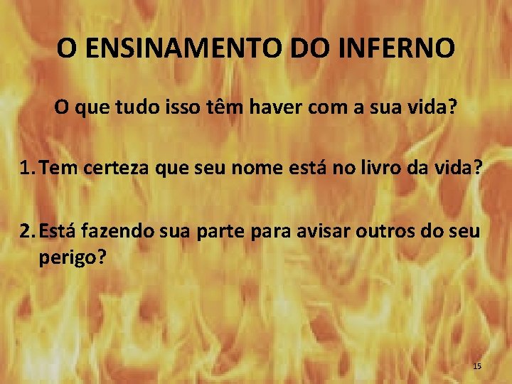 O ENSINAMENTO DO INFERNO O que tudo isso têm haver com a sua vida?