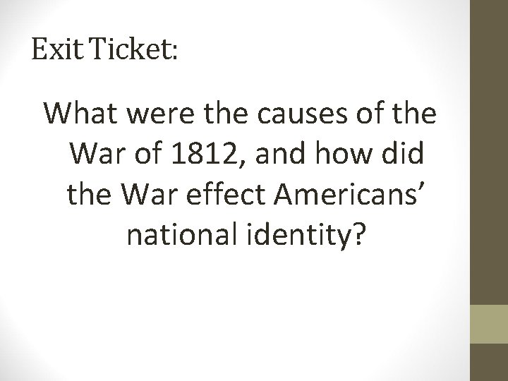 Exit Ticket: What were the causes of the War of 1812, and how did