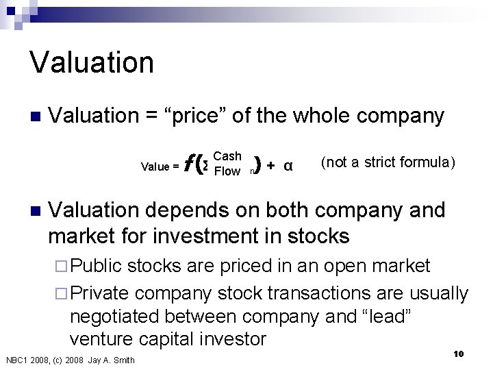 Valuation n Valuation = “price” of the whole company Value = n f( Cash