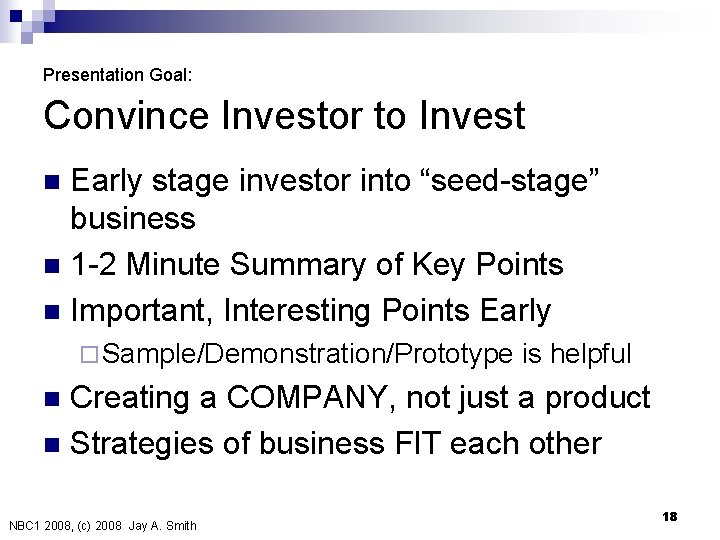 Presentation Goal: Convince Investor to Invest Early stage investor into “seed-stage” business n 1