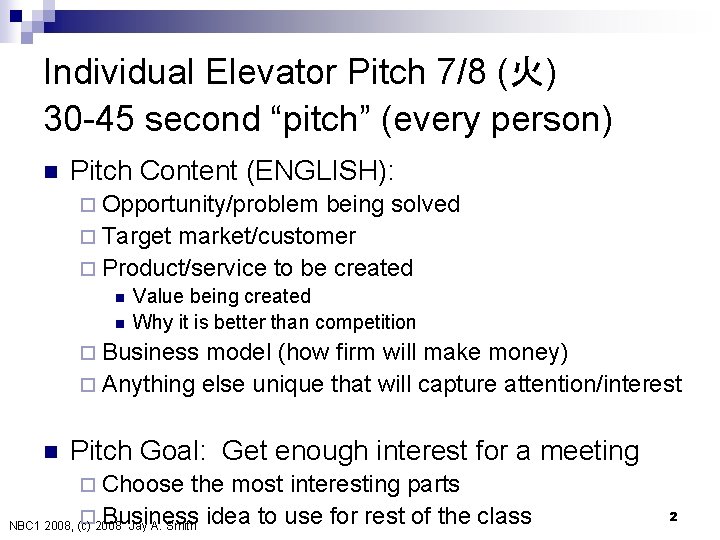 Individual Elevator Pitch 7/8 (火) 30 -45 second “pitch” (every person) n Pitch Content