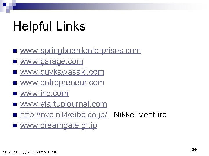 Helpful Links n n n n www. springboardenterprises. com www. garage. com www. guykawasaki.