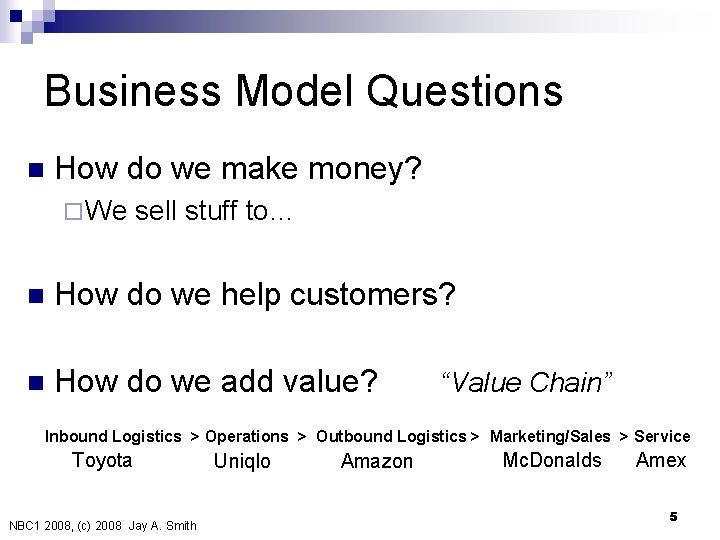 Business Model Questions n How do we make money? ¨ We sell stuff to…