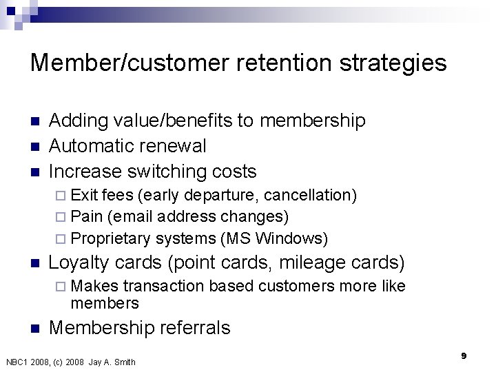 Member/customer retention strategies n n n Adding value/benefits to membership Automatic renewal Increase switching