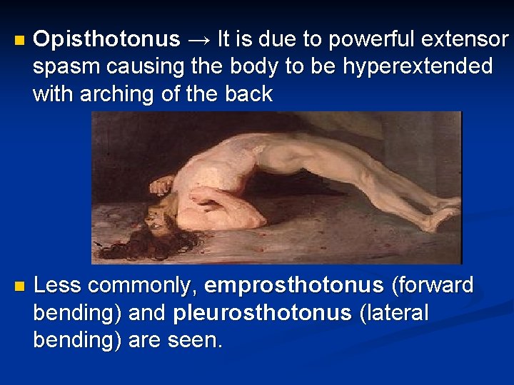 n Opisthotonus → It is due to powerful extensor spasm causing the body to