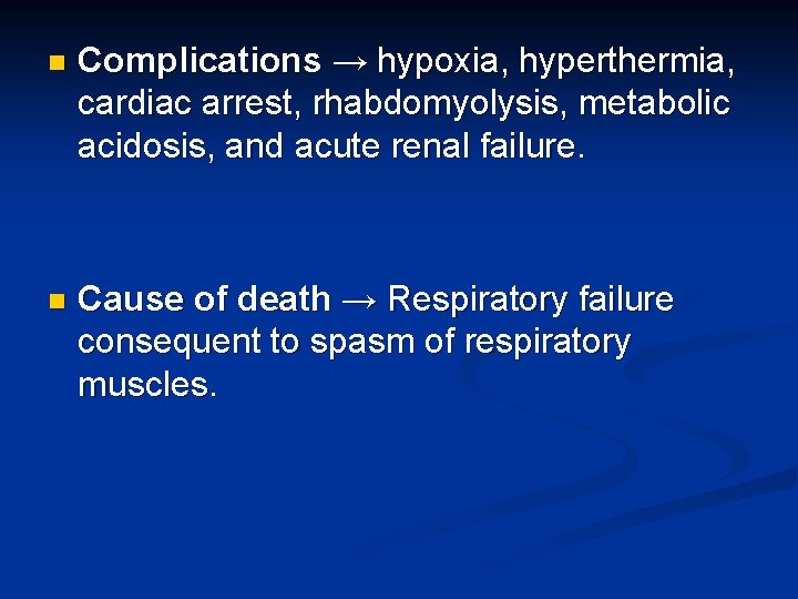 n Complications → hypoxia, hyperthermia, cardiac arrest, rhabdomyolysis, metabolic acidosis, and acute renal failure.