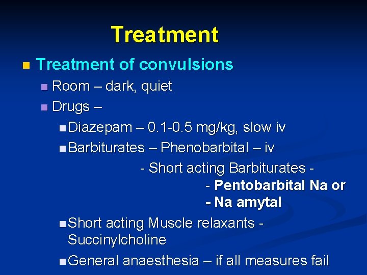 Treatment n Treatment of convulsions Room – dark, quiet n Drugs – n Diazepam