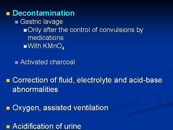 n Decontamination n Gastric lavage n Only after the control of convulsions by medications