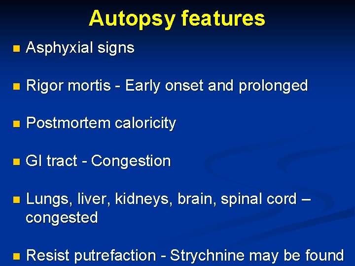 Autopsy features n Asphyxial signs n Rigor mortis - Early onset and prolonged n