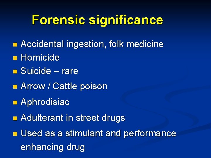 Forensic significance Accidental ingestion, folk medicine n Homicide n Suicide – rare n n