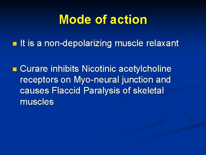 Mode of action n It is a non-depolarizing muscle relaxant n Curare inhibits Nicotinic