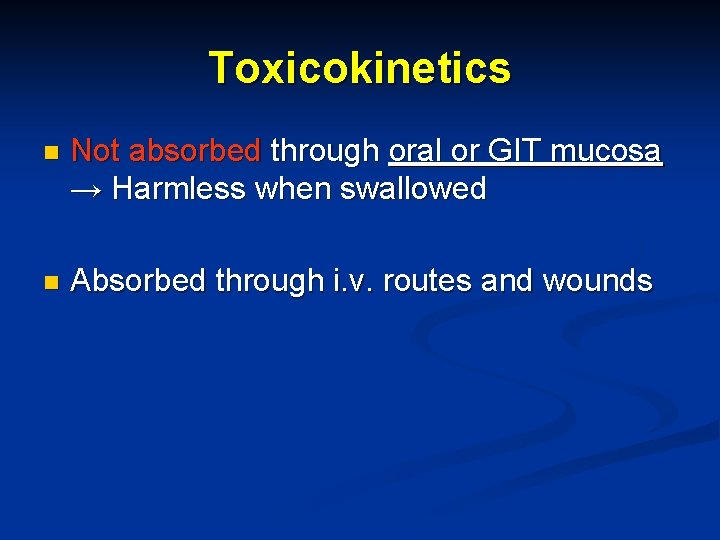 Toxicokinetics n Not absorbed through oral or GIT mucosa → Harmless when swallowed n