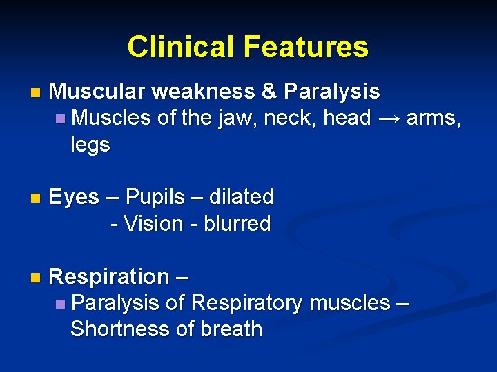 Clinical Features n Muscular weakness & Paralysis n Muscles of the jaw, neck, head