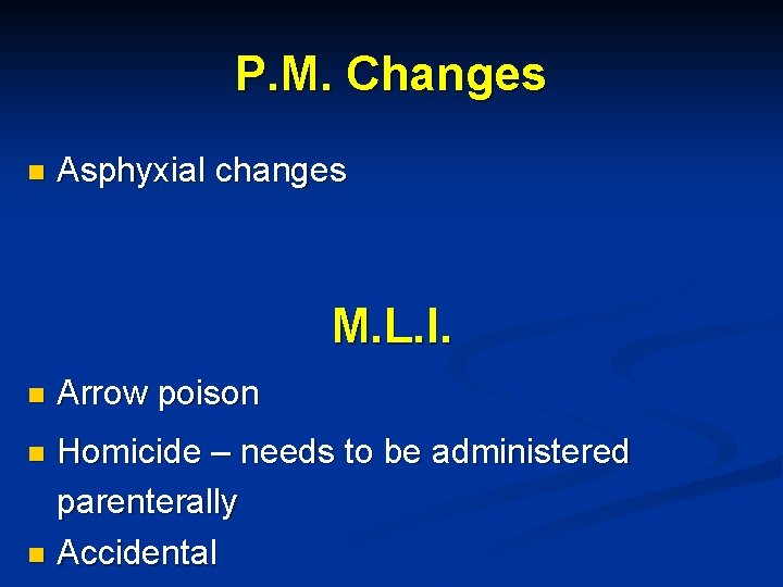P. M. Changes n Asphyxial changes M. L. I. n Arrow poison Homicide –