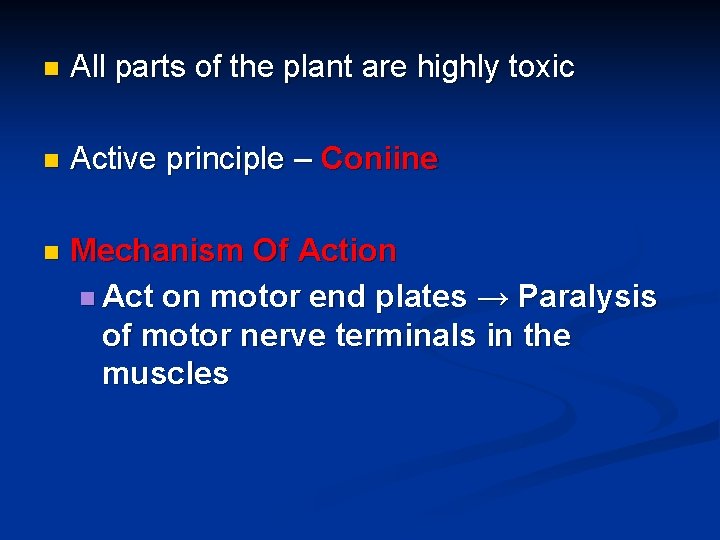 n All parts of the plant are highly toxic n Active principle – Coniine