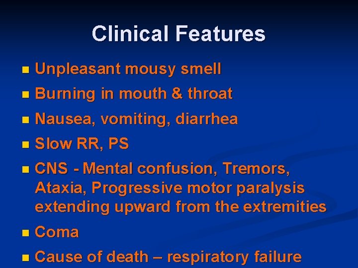 Clinical Features n Unpleasant mousy smell n Burning in mouth & throat n Nausea,