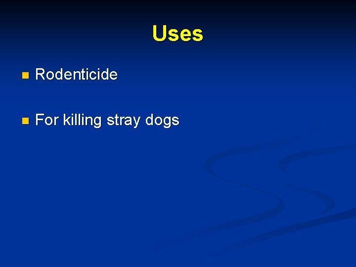 Uses n Rodenticide n For killing stray dogs 