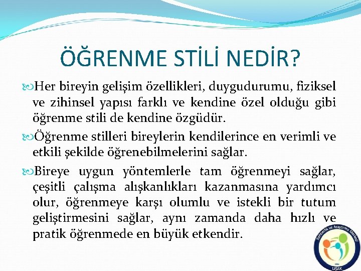 ÖĞRENME STİLİ NEDİR? Her bireyin gelişim özellikleri, duygudurumu, fiziksel ve zihinsel yapısı farklı ve