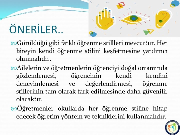 ÖNERİLER. . Görüldüğü gibi farklı öğrenme stillleri mevcuttur. Her bireyin kendi öğrenme stilini keşfetmesine