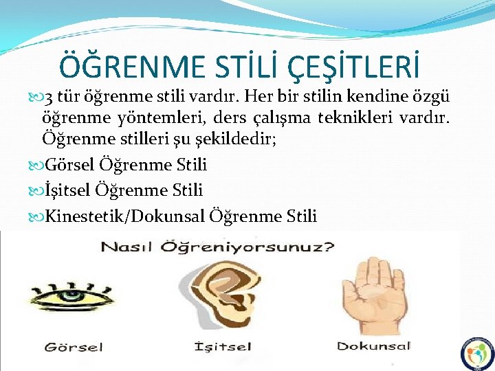 ÖĞRENME STİLİ ÇEŞİTLERİ 3 tür öğrenme stili vardır. Her bir stilin kendine özgü öğrenme