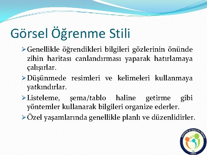 Görsel Öğrenme Stili Ø Genellikle öğrendikleri bilgileri gözlerinin önünde zihin haritası canlandırması yaparak hatırlamaya