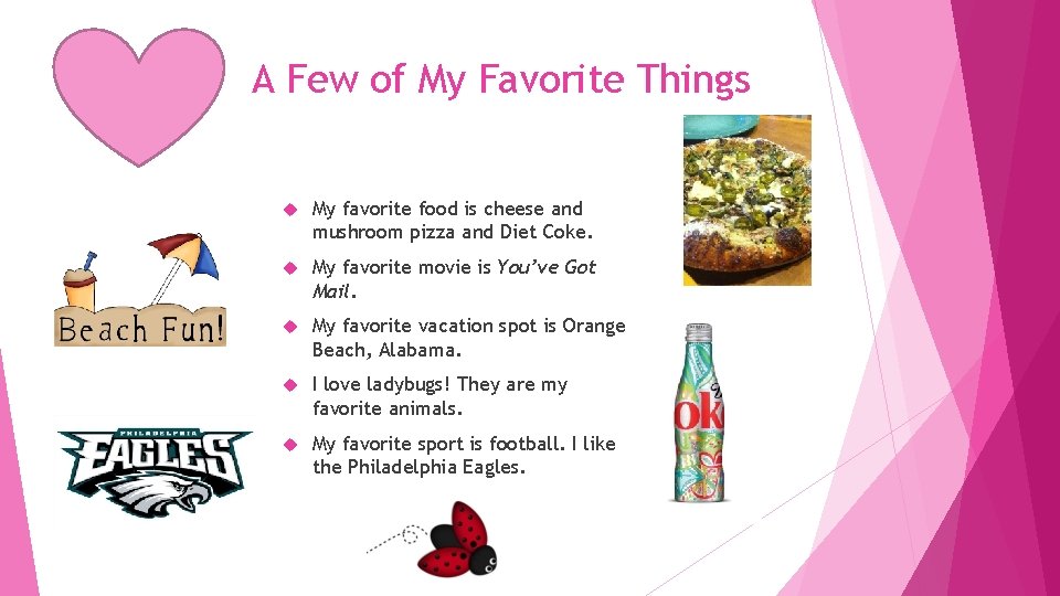 A Few of My Favorite Things My favorite food is cheese and mushroom pizza