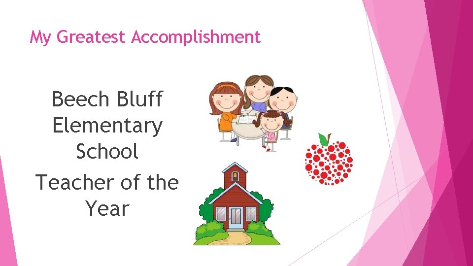 My Greatest Accomplishment Beech Bluff Elementary School Teacher of the Year 