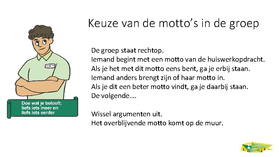 Keuze van de motto’s in de groep De groep staat rechtop. Iemand begint met