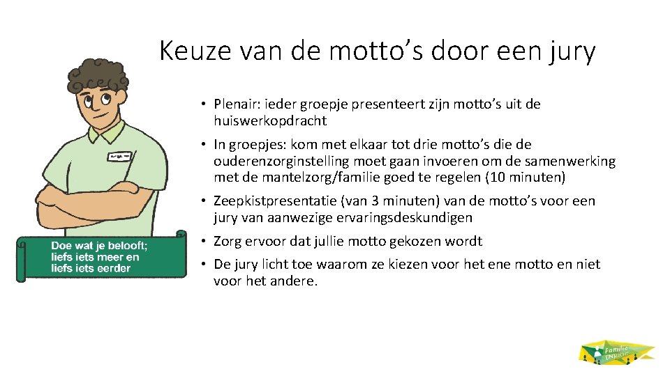 Keuze van de motto’s door een jury • Plenair: ieder groepje presenteert zijn motto’s