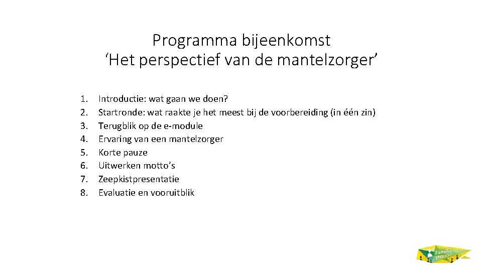 Programma bijeenkomst ‘Het perspectief van de mantelzorger’ 1. 2. 3. 4. 5. 6. 7.