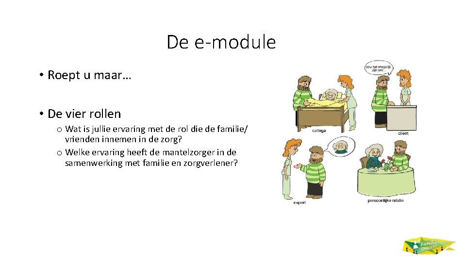 De e-module • Roept u maar… • De vier rollen o Wat is jullie