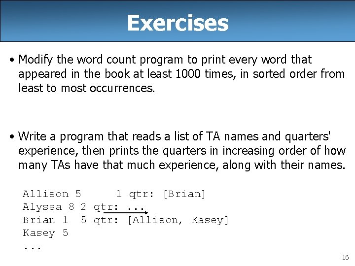 Exercises • Modify the word count program to print every word that appeared in Exercises • Modify the word count program to print every word that appeared in
