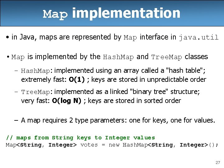 Map implementation • in Java, maps are represented by Map interface in java. util Map implementation • in Java, maps are represented by Map interface in java. util